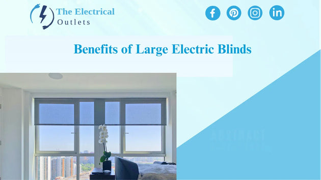 Benefits of Large Electric Blinds: Smart, Stylish, and Practical