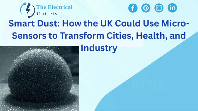 Smart Dust: How the UK Could Use Micro-Sensors to Transform Cities, Health, and Industry