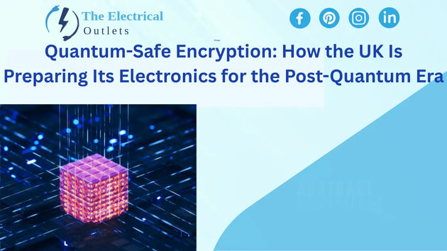 Quantum-Safe Encryption: How the UK Is Preparing Its Electronics for the Post-Quantum Era”