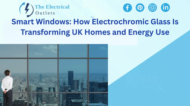 Smart Windows: How Electrochromic Glass Is Transforming UK Homes and Energy Use