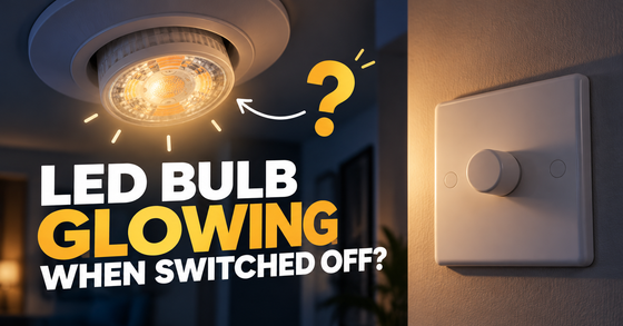 LED Bulb Glowing When Switched Off? Causes and Fixes