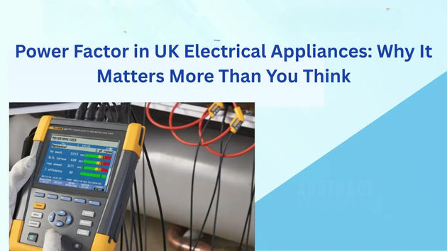 Power Factor in UK Electrical Appliances: Why It Matters More Than You Think